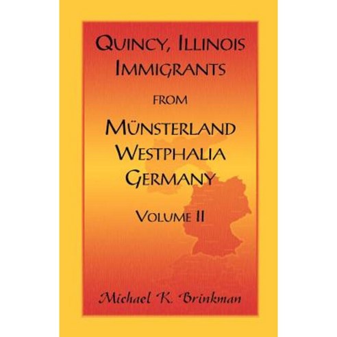 Quincy Illinois Immigrants from Munsterland Westphalia Germany: Volume Paperback, Heritage Books