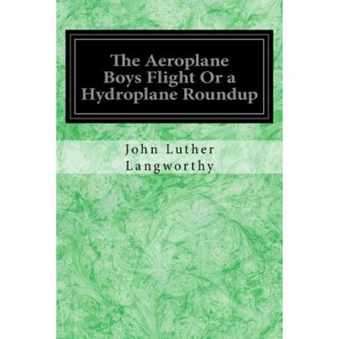 The Aeroplane Boys Flight or a Hydroplane Roundup Paperback, Createspace Independent Publishing Platform