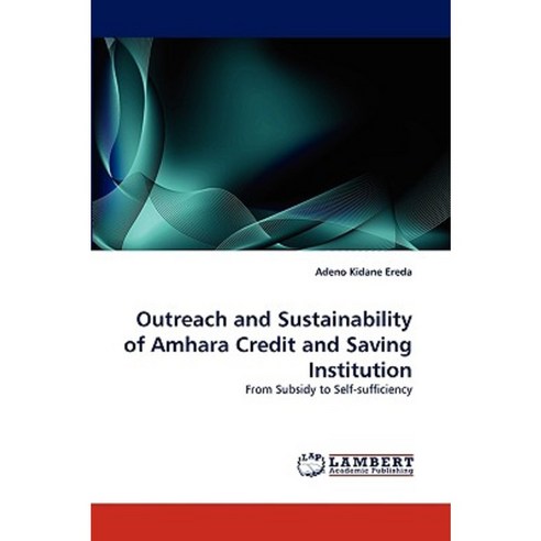 Outreach and Sustainability of Amhara Credit and Saving Institution Paperback, LAP Lambert Academic Publishing