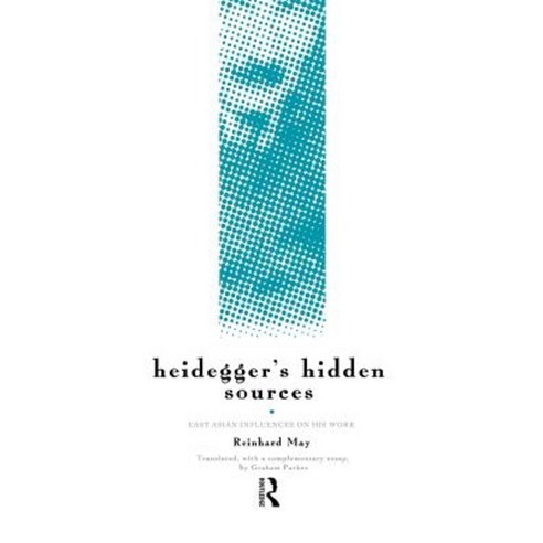 Heidegger''s Hidden Sources: East-Asian Influences on His Work Hardcover, Routledge
