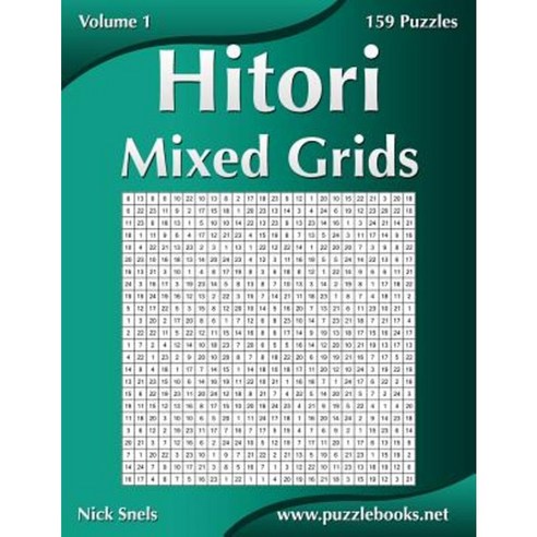 Hitori Mixed Grids - Volume 1 - 159 Puzzles Paperback, Createspace Independent Publishing Platform
