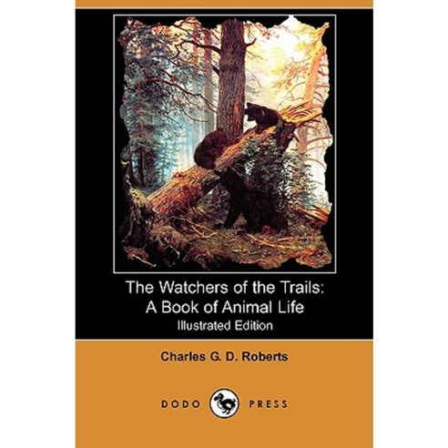 The Watchers of the Trails: A Book of Animal Life (Illustrated Edition) (Dodo Press) Paperback, Dodo Press