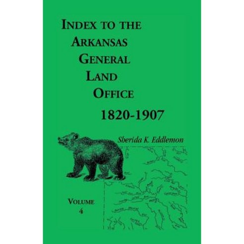 Index to the Arkansas General Land Office 1820-1907 Volume Four: Covering the Counties of Benton and Carroll Paperback, Heritage Books