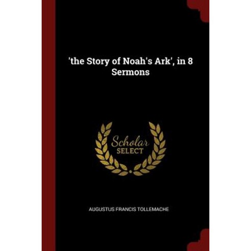 ''The Story of Noah''s Ark'' in 8 Sermons Paperback, Andesite Press