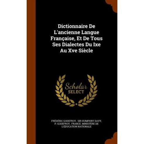 Dictionnaire de L''Ancienne Langue Francaise Et de Tous Ses Dialectes Du Ixe Au Xve Siecle Hardcover, Arkose Press