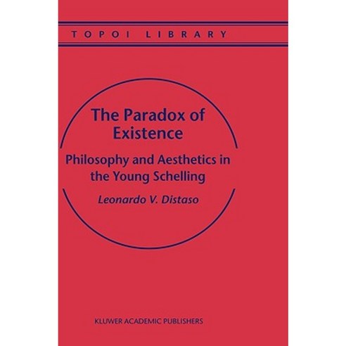 The Paradox of Existence: Philosophy and Aesthetics in the Young Schelling Hardcover, Kluwer Academic Publishers