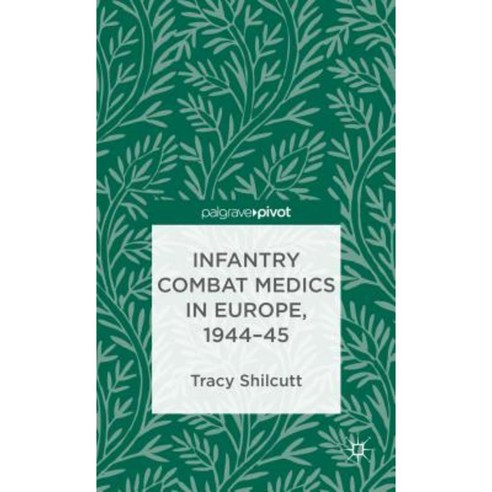 Infantry Combat Medics in Europe 1944-45 Hardcover, Palgrave Pivot