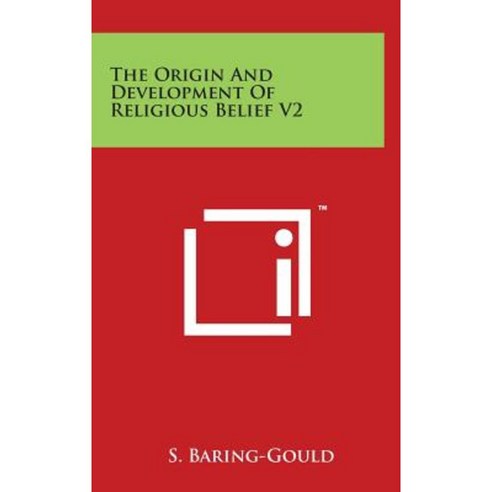 The Origin and Development of Religious Belief V2 Hardcover, Literary Licensing, LLC