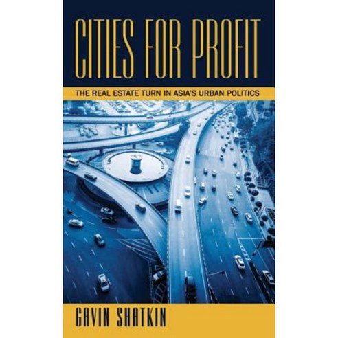 Cities for Profit: The Real Estate Turn in Asia''s Urban Politics Hardcover, Cornell University Press