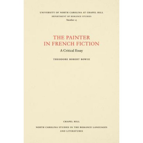 The Painter in French Fiction: A Critical Essay Paperback, University of North Carolina Press