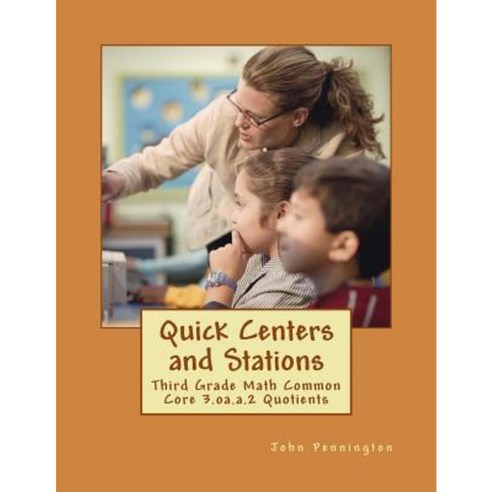 Quick Centers and Stations: Third Grade Math Common Core 3.OA.A.2 Quotients Paperback, Createspace