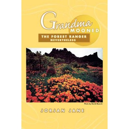 Grandma Mooned the Forest Ranger: Nevertheless Paperback, Xlibris Corporation