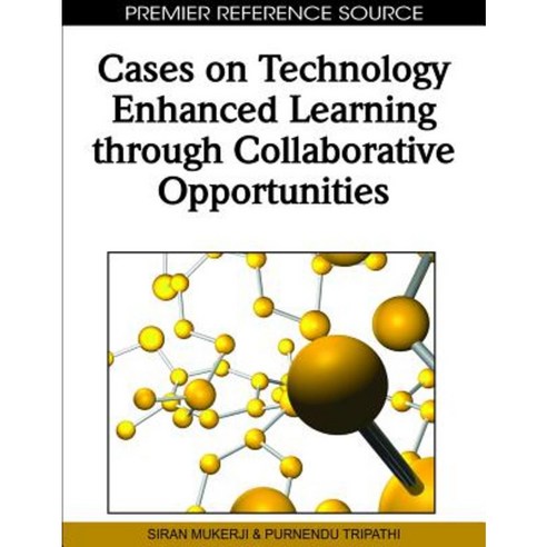 Cases on Technology Enhanced Learning Through Collaborative Opportunities Hardcover, Information Science Reference