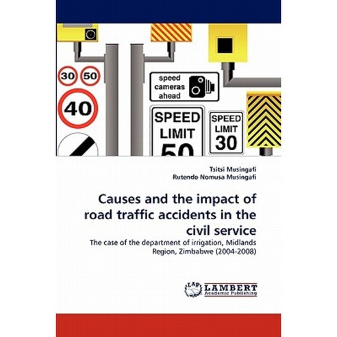 Causes and the Impact of Road Traffic Accidents in the Civil Service Paperback, LAP Lambert Academic Publishing