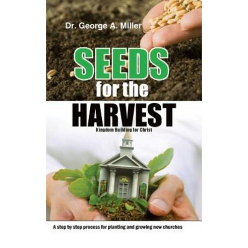 Seeds for the Harvest: Kingdom Building for Christ Hardcover, Authorhouse
