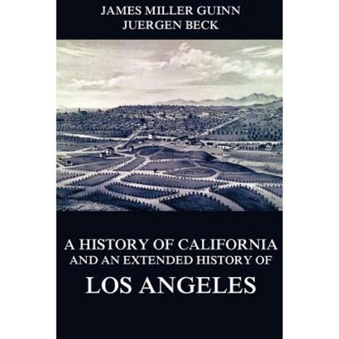 A History of California and an Extended History of Los Angeles Paperback, Jazzybee Verlag