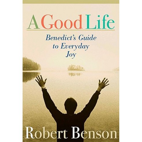 A Good Life: Benedict''s Guide to Everyday Joy Paperback, Paraclete ...