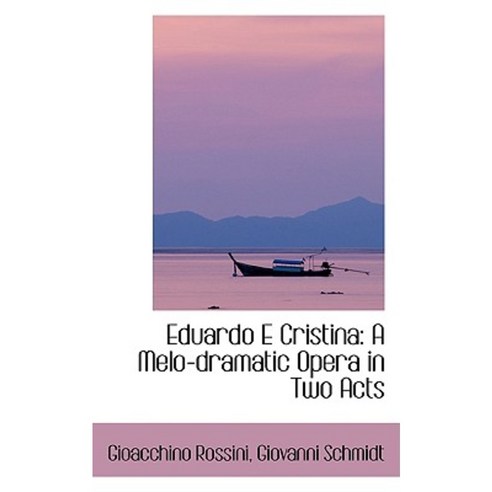Eduardo E Cristina: A Melo-Dramatic Opera in Two Acts Paperback, BiblioLife