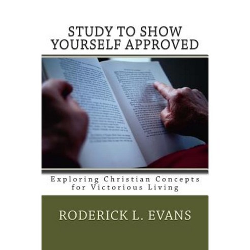 Study to Show Yourself Approved: Exploring Christian Concepts for Victorious Living Paperback, Abundant Truth Publishing