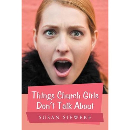 Things Church Girls Don''t Talk about Paperback, Authorhouse