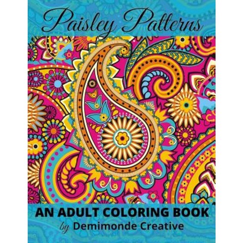 Paisley Patterns: An Adult Coloring Book Paperback, Createspace Independent Publishing Platform