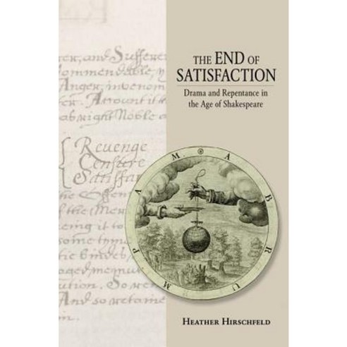 The End of Satisfaction: Drama and Repentance in the Age of Shakespeare Hardcover, Cornell University Press