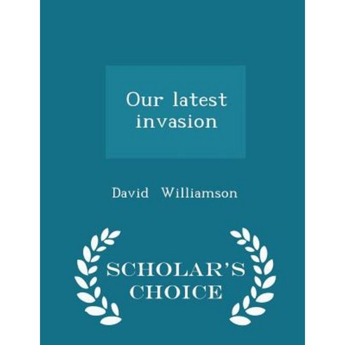 Our Latest Invasion - Scholar''s Choice Edition Paperback
