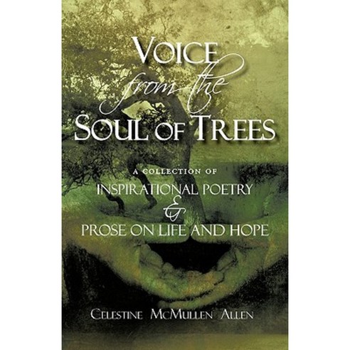 Voice from the Soul of Trees: A Collection of Inspirational Poetry and Prose on Life and Hope Paperback, iUniverse