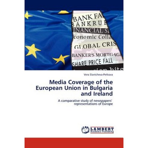 Media Coverage of the European Union in Bulgaria and Ireland Paperback, LAP Lambert Academic Publishing
