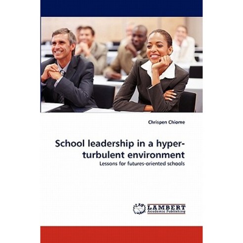 School Leadership in a Hyper-Turbulent Environment Paperback, LAP Lambert Academic Publishing