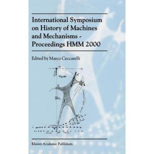 International Symposium on History of Machines and Mechanismsproceedings Hmm 2000 Hardcover, Springer