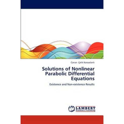 Solutions of Nonlinear Parabolic Differential Equations Paperback, LAP Lambert Academic Publishing