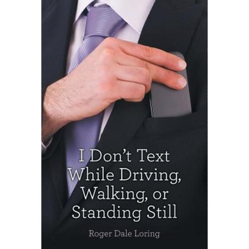 I Don''t Text While Driving Walking or Standing Still Paperback, Lulu Publishing Services