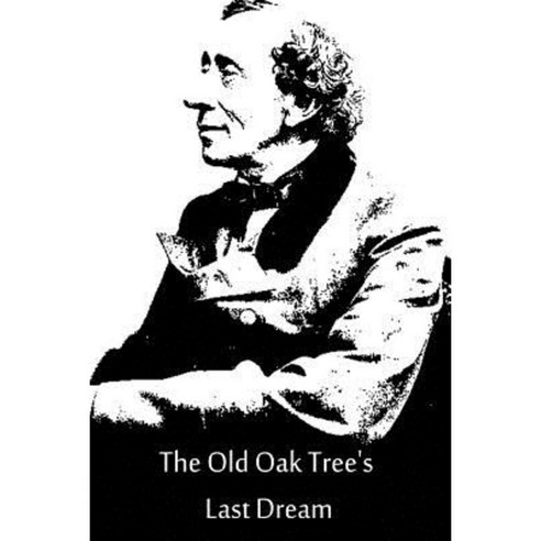 The Old Oak Tree''s Last Dream Paperback, Createspace Independent Publishing Platform
