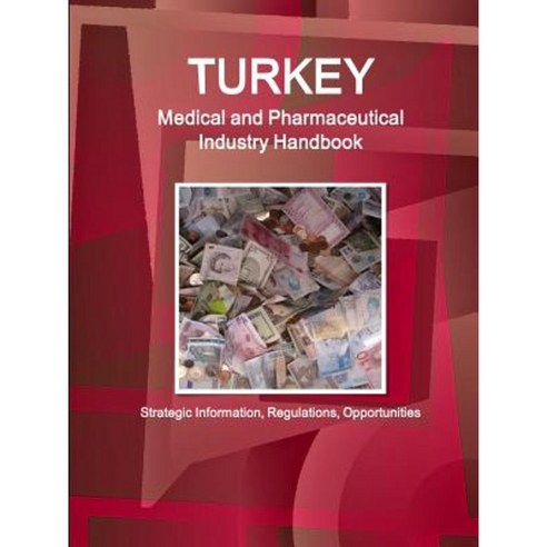 Turkey Medical and Pharmaceutical Industry Handbook - Strategic Information Regulations Opportunities Paperback, Lulu.com