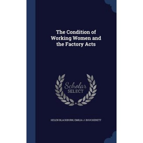 The Condition of Working Women and the Factory Acts Hardcover, Sagwan Press
