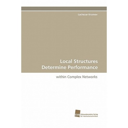 Local Structures Determine Performance Paperback, Sudwestdeutscher Verlag Fur Hochschulschrifte