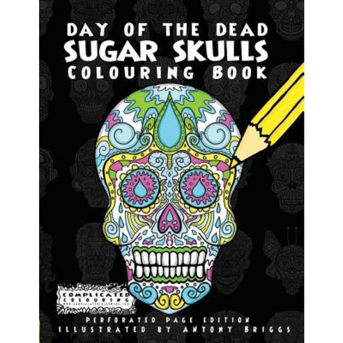 Day of the Dead - Sugar Skulls: Colouring Book Paperback, Complicated Coloring