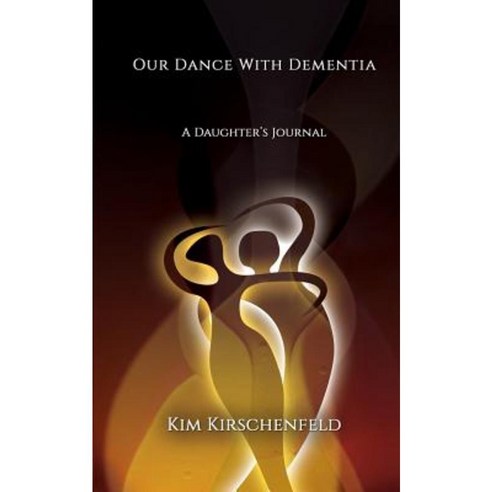 Our Dance with Dementia: A Daughter''s Journal Paperback, Epigraph Publishing
