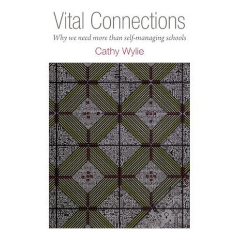 Vital Connections: Why We Need More Than Self-Managing Schools Paperback, Nzcer Press