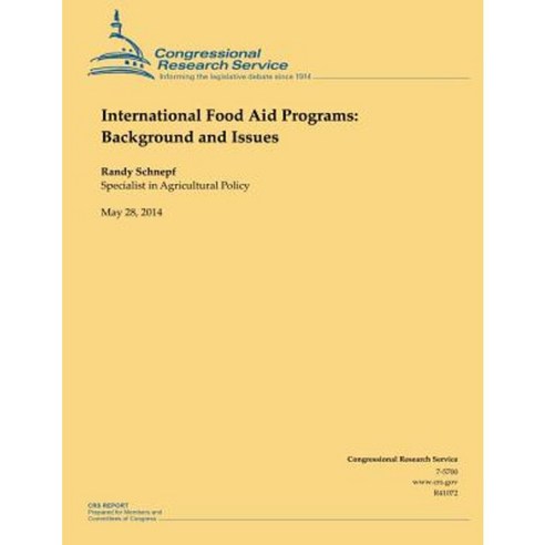 International Food Aid Programs: Background and Issues Paperback, Createspace Independent Publishing Platform