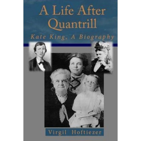 A Life After Quantrill: Kate King a Biography Paperback, Createspace ...