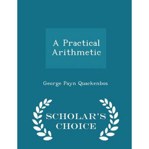 A Practical Arithmetic - Scholar''s Choice Edition Paperback