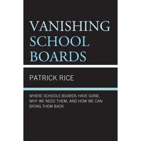 Vanishing School Boards: Where School Boards Have Gone Why We Need Them and How We Can Bring Them Back Hardcover, R & L Education