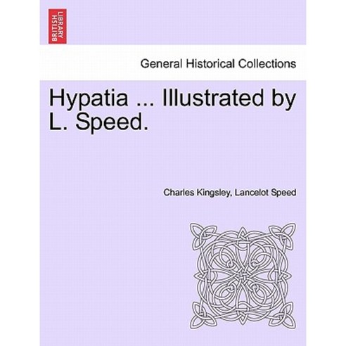 Hypatia ... Illustrated by L. Speed. Paperback, British Library, Historical Print Editions