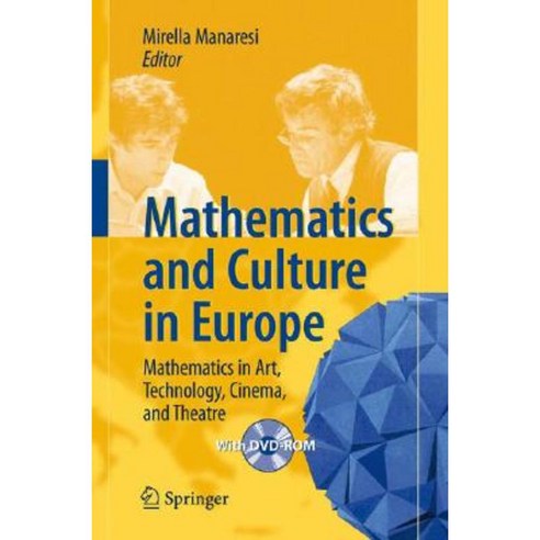 Mathematics and Culture in Europe: Mathematics in Art Technology Cinema and Theatre [With CDROM] Paperback, Springer