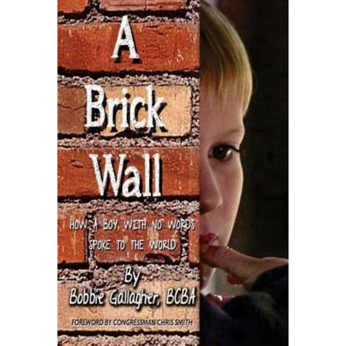 A Brick Wall: How a Boy with No Words Spoke to the World Paperback, Createspace Independent Publishing Platform