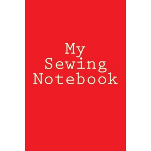 My Sewing Notebook Paperback, Createspace Independent Publishing