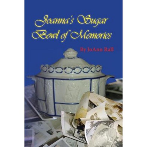 Joanna''s Sugar Bowl of Memories Paperback, Createspace Independent Publishing Platform