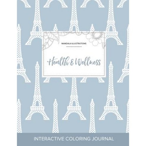 Adult Coloring Journal: Health & Wellness (Mandala Illustrations Eiffel Tower) Paperback, Adult Coloring Journal Press